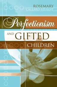 Title: Perfectionism and Gifted Children, Author: Rosemary S. Callard-Szulgit