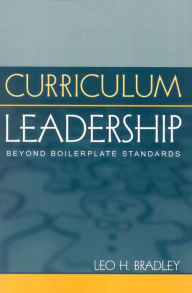 Title: Curriculum Leadership: Beyond Boilerplate Standards, Author: Leo H. Bradley