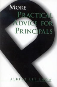 Title: More Practical Advice for Principals, Author: Albert Lee Snow