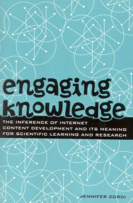 Title: Engaging Knowledge: The Inference of Internet Content Development and Its Meaning for Scientific Learning and Research, Author: Jennifer Cordi