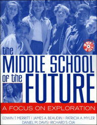 Title: The Middle School of the Future: A Focus on Exploration, Author: Edwin T. Merritt