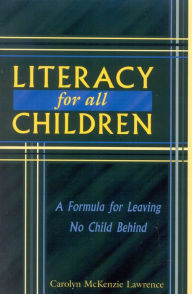 Title: Literacy For All Children: A Formula for Leaving No Child Behind, Author: Carolyn McKenzie Lawrence