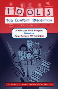 Title: Tools for Conflict Resolution: A Practical K-12 Program Based on Peter Senge's 5th Discipline, Author: Ellen M. O'Keefe