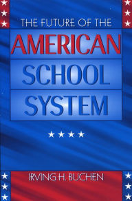 Title: The Future of the American School System, Author: Irving H. Buchen
