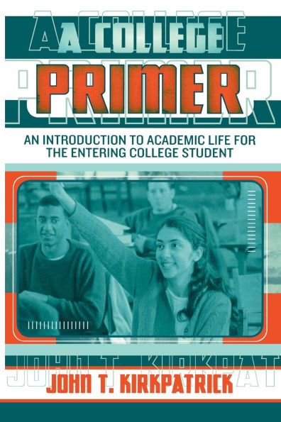 A College Primer: An Introduction to Academic Life for the Entering College Student