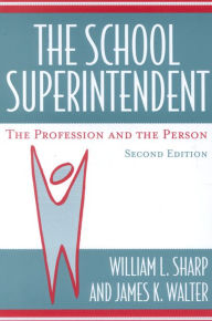 Title: The School Superintendent: The Profession and the Person / Edition 2, Author: William L. Sharp