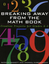 Title: Breaking Away from the Math Book: Creative Projects for Grades K-6, Author: Patricia Baggett