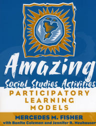 Title: Amazing Social Studies Activities: Participatory Learning Models, Author: Mercedes M. Fisher