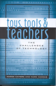 Title: Toys, Tools & Teachers: The Challenges of Technology, Author: Marge Cambre