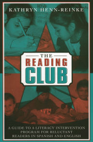 Title: The Reading Club: A Guide to a Literacy Intervention Program for Reluctant Readers in Spanish and English, Author: Kathryn Henn-Reinke