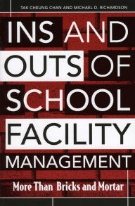 Title: Ins and Outs of School Facility Management: More Than Bricks and Mortar / Edition 1, Author: Tak Cheung Chan