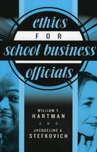 Title: Ethics for School Business Officials / Edition 1, Author: William T. Hartman