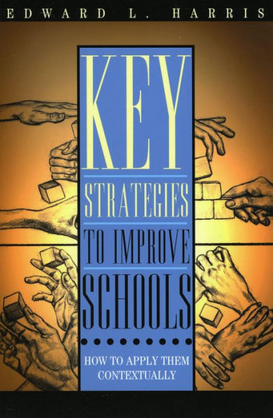 Key Strategies to Improve Schools: How to Apply Them Contextually / Edition 1