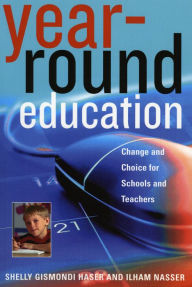 Title: Year-Round Education: Change and Choice for Schools and Teachers, Author: Shelly Gismondi Haser