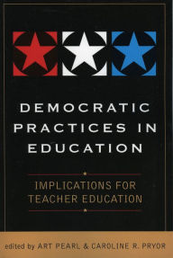 Title: Democratic Practices in Education: Implications for Teacher Education, Author: Art Pearl