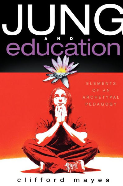 Jung and Education: Elements of an Archetypal Pedagogy