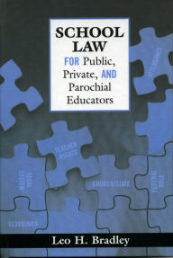 Title: School Law for Public, Private, and Parochial Educators, Author: Leo H. Bradley