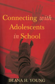 Title: Connecting with Adolescents in School, Author: Deana H. Young