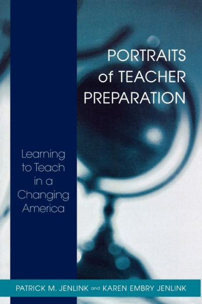 Portraits of Teacher Preparation: Learning to Teach in a Changing America