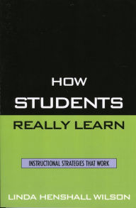 Title: How Students Really Learn: Instructional Strategies That Work, Author: Linda Henshall Wilson