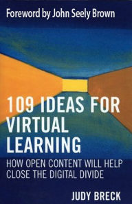 Title: 109 Ideas for Virtual Learning: How Open Content Will Help Close the Digital Divide, Author: Judy Breck