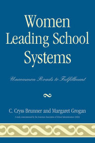 Title: Women Leading School Systems: Uncommon Roads to Fulfillment, Author: Cryss C. Brunner
