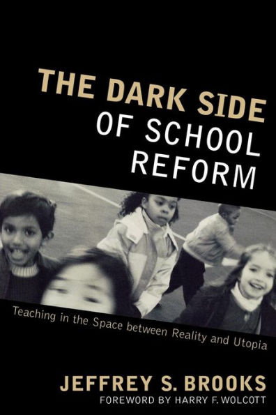 The Dark Side of School Reform: Teaching in the Space between Reality and Utopia