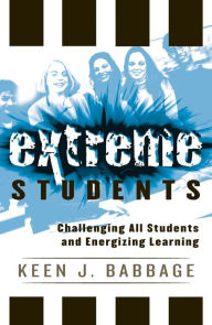 Title: Extreme Students: Challenging All Students and Energizing Learning, Author: Keen J. Babbage