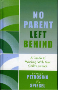 Title: No Parent Left Behind: A Guide to Working with Your Child's School, Author: Pamela Petrosino