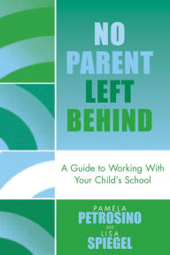 Title: No Parent Left Behind: A Guide to Working with Your Child's School, Author: Pamela Petrosino
