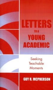 Title: Letters to a Young Academic: Seeking Teachable Moments, Author: Guy R. McPherson