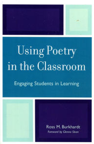 Title: Using Poetry in the Classroom: Engaging Students in Learning, Author: Ross M. Burkhardt