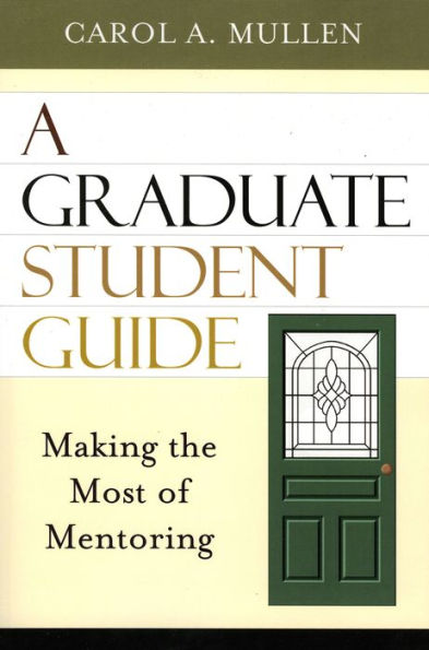 A Graduate Student Guide: Making the Most of Mentoring / Edition 1