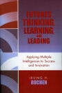 Futures Thinking, Learning, and Leading: Applying Multiple Intelligences to Success and Innovation