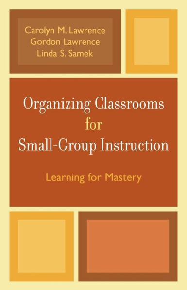 Organizing Classrooms for Small-Group Instruction: Learning for Mastery