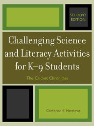 Title: Challenging Science and Literacy Activities for K-9 Students - The Cricket Chronicles, Author: Catherine E. Matthews