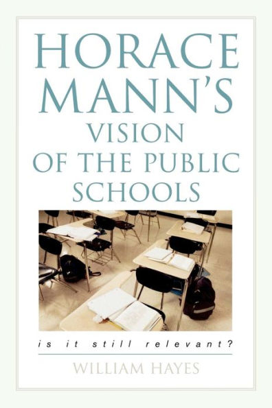 Horace Mann's Vision of the Public Schools: Is it Still Relevant?