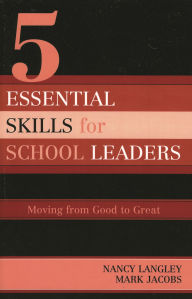 Title: 5 Essential Skills of School Leadership: Moving from Good to Great, Author: Nancy Langley
