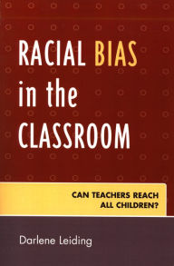Title: Racial Bias in the Classroom: Can Teachers Reach All Children?, Author: Darlene Leiding