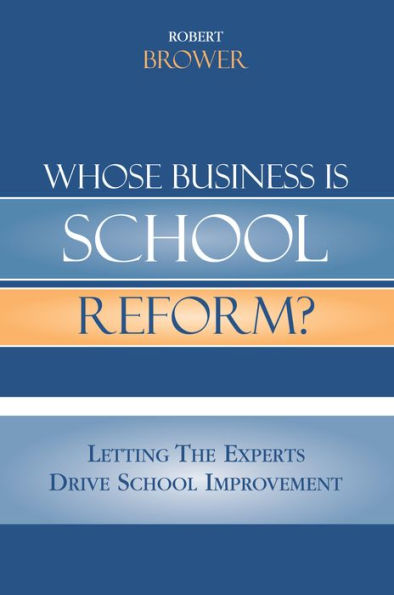 Whose Business is School Reform?: Letting the Experts Drive School Improvement