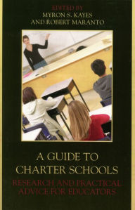 Title: A Guide to Charter Schools: Research and Practical Advice for Educators / Edition 1, Author: Myron S. Kayes
