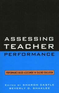 Title: Assessing Teacher Performance: Performance-based Assessment in Teacher Education, Author: Sharon Castle