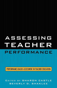 Title: Assessing Teacher Performance: Performance-based Assessment in Teacher Education, Author: Sharon Castle