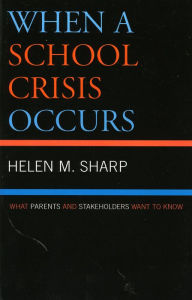 Title: When a School Crisis Occurs: What Parents and Stakeholders Want to Know, Author: Helen M. Sharp