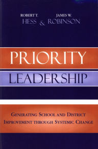 Title: Priority Leadership: Generating School and District Improvement through Systemic Change, Author: Robert T. Hess
