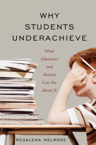 Title: Why Students Underachieve: What Educators and Parents Can Do about It, Author: Regalena Melrose