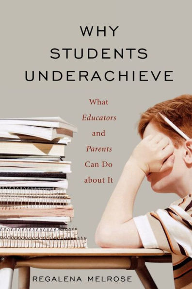 Why Students Underachieve: What Educators and Parents Can Do about It