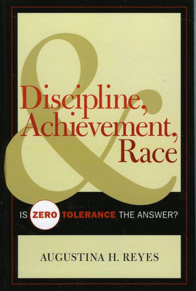 Discipline, Achievement, and Race: Is Zero Tolerance the Answer?