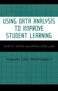 Title: Using Data Analysis to Improve Student Learning: Toward 100% Proficiency, Author: Ovid K. Wong