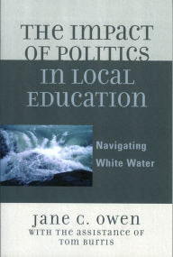 Title: The Impact of Politics in Local Education: Navigating White Water, Author: Jane C. Owen